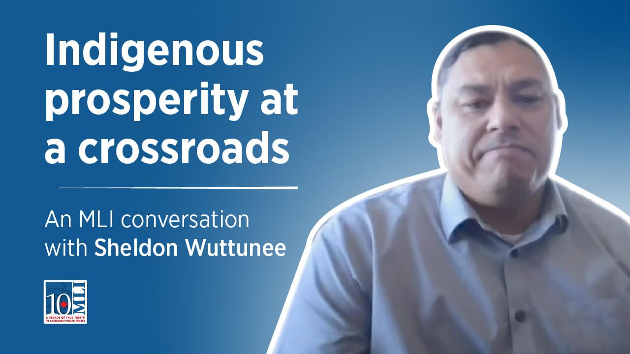 Indigenous Prosperity at a Crossroads: An MLI Conversation with Sheldon Wuttunee