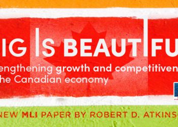 How big businesses boost Canada’s economy and how to get more of them: New MLI report by Robert D. Atkinson