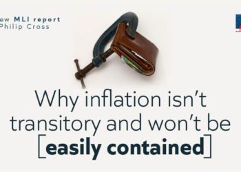Buyer beware! Inflation is here to stay, and Ottawa is pouring fuel on the fire: New MLI Report by Philip Cross