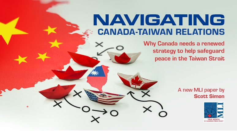 Navigating Canada-Taiwan relations: Why Canada needs a renewed strategy to  help safeguard peace in the Taiwan Strait | Macdonald-Laurier Institute