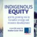 Indigenous equity and its growing role in Canadian energy and resource development