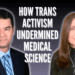 How a trans activist group undermined medical science: Aaron Wudrick and Mia Hughes for Inside Policy Talks
