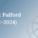 MLI mourns the passing of advisory council member Robert Fulford