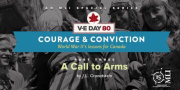 V-E Day 80 – Courage & Conviction: World War II’s lessons for Canada by J.L. Granatstein – Part Three