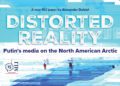 Distorted reality: Putin’s media on the North American Arctic