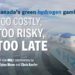 Canada’s green hydrogen gamble – Too costly, too risky, too late: Dylan Moon and Chris Keefer