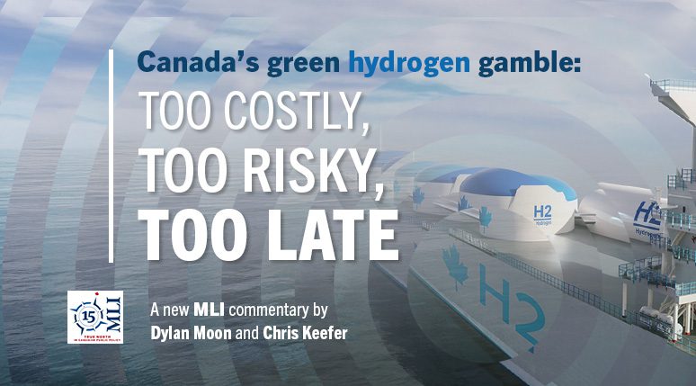 Canada’s green hydrogen gamble – Too costly, too risky, too late: Dylan Moon and Chris Keefer