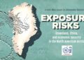 Exposure risks: Greenland, China, and economic security in the North American Arctic