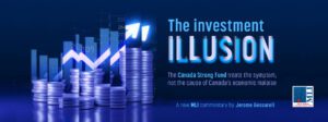 The Investment illusion: The Canada Strong Fund treats the symptom, not the cause of Canada’s economic malaise