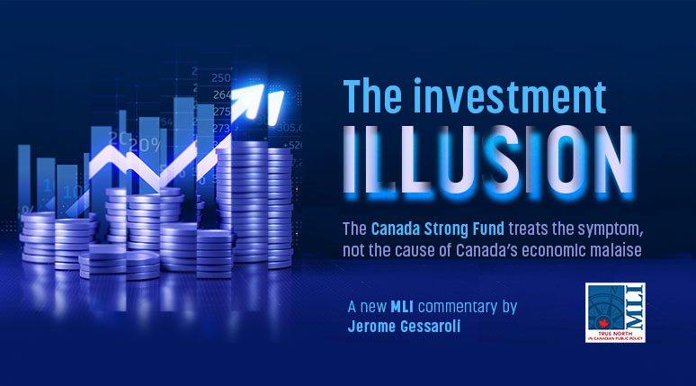 The Investment illusion – The Canada Strong Fund treats the symptom, not the cause of Canada’s economic malaise: Jerome Gessaroli